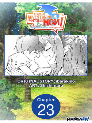 cover image of I Can Go Adventuring by Myself, Mom! The Son Raised by the Strongest Overprotective Dragon-Mom, Chapter 23